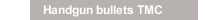 Handgun bullets TMC